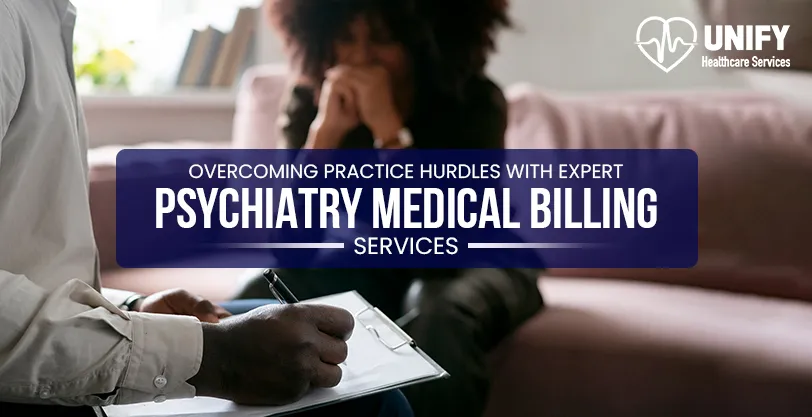 Overcoming Practice Hurdles with Expert Psychiatry Medical Billing Services